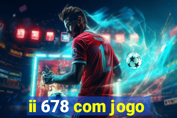 ii 678 com jogo